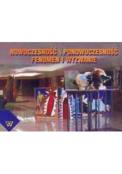 Nowoczesność ponowoczesność. Fenomen i wyzwanie