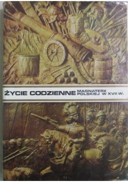 Życie codzienne magnaterii polskiej w XVII wieku