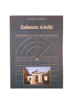 Zaduszne ścieżki. Przewodnik po cmentarzu Rakowickim