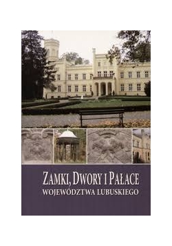 Zamki, Dwory i Pałace Województwa Lubuskiego