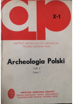 Archeologia Polski tom X zeszyt 1