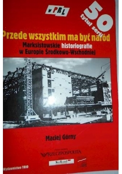Przede wszystkim ma być naród Marksistowskie historiografie w Europie Środkowo Wschodniej