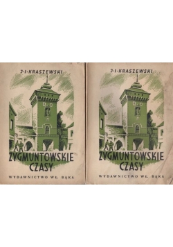 Zygmuntowskie czasy ,Cz.I,II