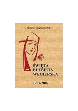 Święta Elżbieta Węgierska 1207-2007