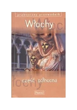 Praktyczny przewodnik. Włochy, część północna.