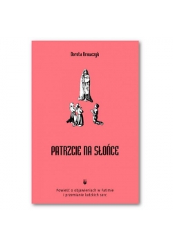 Patrzcie na słońce. Powieść o objawieniu w Fatimie