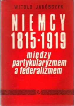 Niemcy 1815  1919 między partykularyzmem a federalizmem