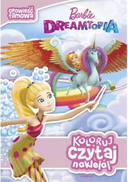 Koloruj, czytaj, naklejaj. Barbie Dreamtopia