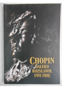Chopin daleko rozsławił swe imię