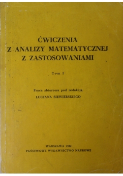 Ćwiczenia z analizy matematycznej z zastosowaniami, Tom I