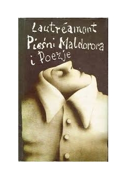 Lautreamont . Pieśni Maldorora i poezje