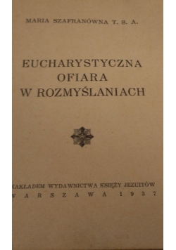 Eucharystyczna ofiara w rozmyślaniach,1937r.