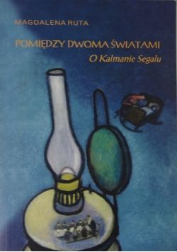 Pomiędzy dwoma światami O Kalmanie Segalu