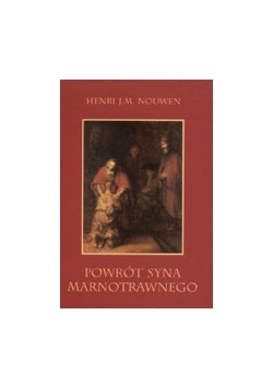 Powrót syna marnotrawnego. Rozważania o ojcach, braciach i synach.