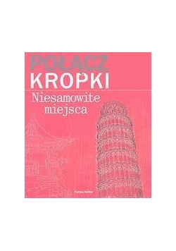 Połącz kropki. Niesamowite miejsca