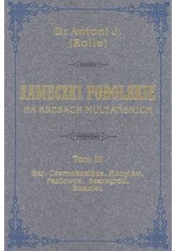 Zameczki podolskie na Kresach Multańskich. T. 3,Reprint 1880 r.