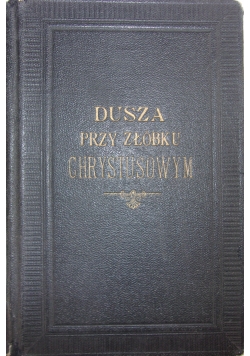 Dusza przy żłóbku chrystusowym, 1900 r.