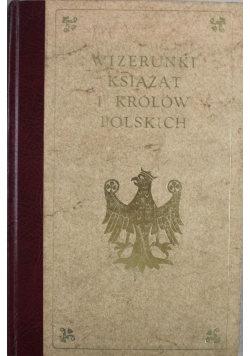 Wizerunek książąt królów polskich  reprint z 1888 r.