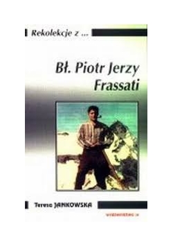 Rekolekcje z ... Bł. Piotr Jerzy Frassati
