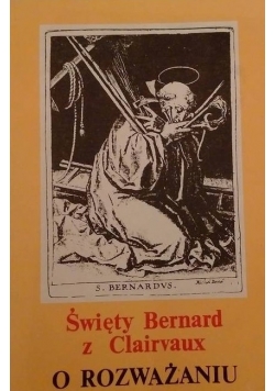 Święty Bernard z Clairvaux. O rozważaniu