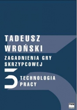 Zagadnienia gry skrzypcowej. Technologia pracy