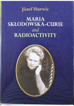 Maria Skłodowska Curie and radioactivity