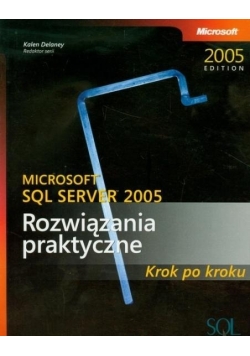 Microsoft SQL Server 2005 Rozwiązania praktyczne Krok po kroku z płytą CD
