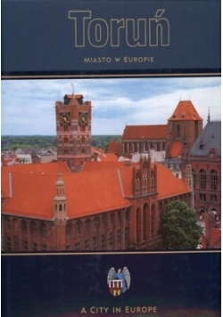 Toruń. Miasto w Europie