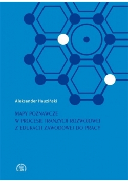 Mapy poznawcze w procesie tranzycji rozwojowej z edukacji zawodowej do pracy