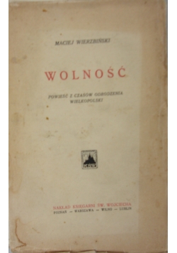 Wolność, powieść z czasów odrodzenia wielkopolskiego, 1927 r.