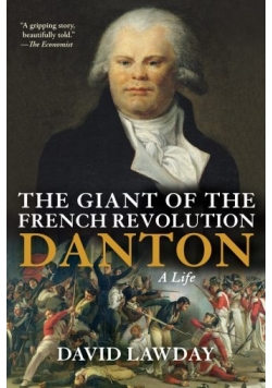 The Giant of the French Revolution. Danton, A Life
