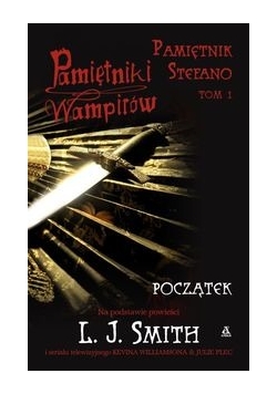 Pamiętniki wampirów. Pamiętnik Stefano, TOM 1. Początek