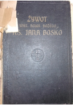 Żywot wiel. sługi Bożego św. Jana Bosko, 1913r.