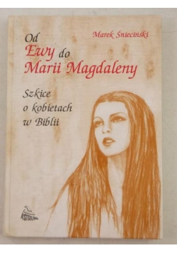 Od Ewy do Marii Magdaleny. Szkice o kobietach w Biblii
