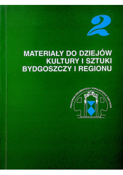 Materiały do dziejów kultury i sztuki Bydgoszczy i regionu zeszyt 2