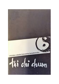 Tai chi chuan. Chińska szkoła ćwiczenia świadomości