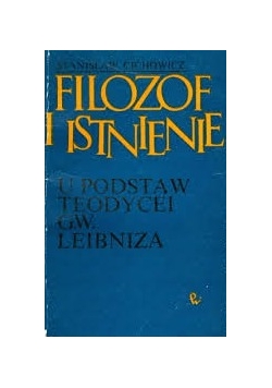 Filozof i istnienie u podstaw teodycei G.W. Leibniza