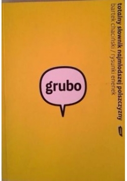 Grubo - Totalny słownik najmłodszej polszczyzny