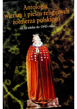 Antologia wierszy i pieśni religijnych żołnierza polskiego od XI w. do 1945 r.