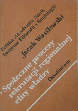 Społeczne procesy rekrutacji regionalnej elity władzy