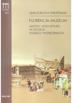 Florencja muzeum Miasto i jego sztuka w oczach polskich podróżników