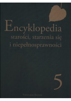 Encyklopedia starości, starzenia się i niepełnosprawności Tom 5