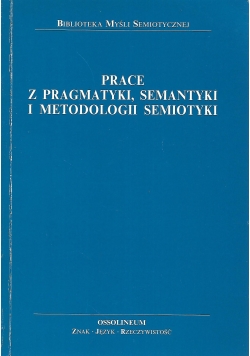 Prace z pragmatyki, semantyki i metodologii semiotyki
