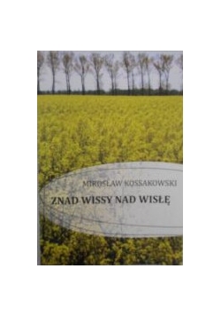 Kossakowski Mirosław - Znad Wissy nad Wisłę