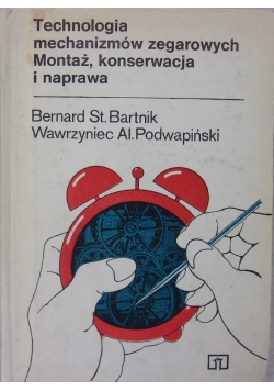 Technologia mechanizmów zegarowych Montaż, konserwacja i naprawa