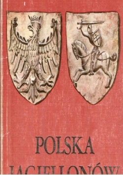 Polska Jagiellonów. Dzieje polityczne