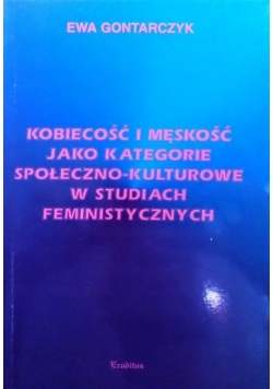 Kobiecość i męskość jako kategorie społeczno - kulturowe w studiach feministycznych