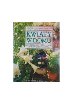 Kwiaty w domu. Jak dobierać i pielęgnować rośliny doniczkowe