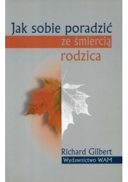 Jak sobie poradzić ze śmiercią rodzica