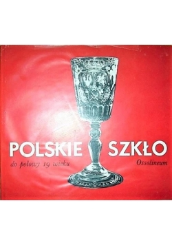 Polskie szkło do połowy 19 wieku